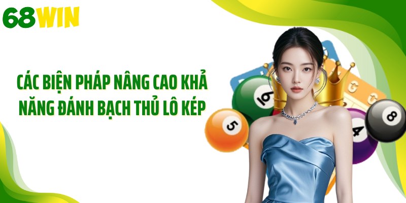 Các biện pháp nâng cao khả năng đánh bạch thủ lô kép