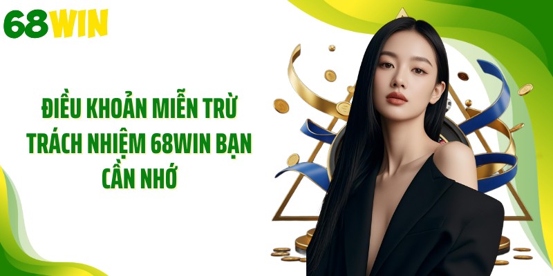 Điều khoản miễn trừ trách nhiệm 68WIN bạn cần nhớ