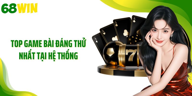 Top game bài đáng thử nhất tại hệ thống